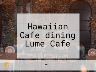 Hawaiian Cafe＆dining Lume Cafe