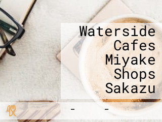 Waterside Cafes Miyake Shops Sakazu