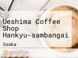 Ueshima Coffee Shop Hankyu-sambangai