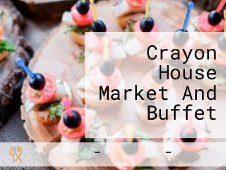 Crayon House Market And Buffet