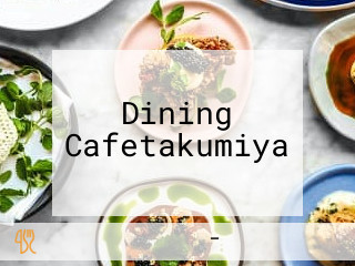 Dining Cafetakumiya