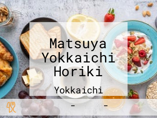 Matsuya Yokkaichi Horiki