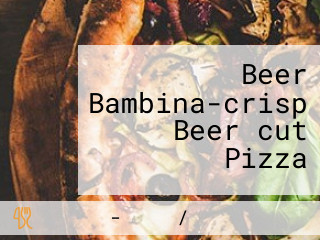 Beer Bambina-crisp Beer＆cut Pizza