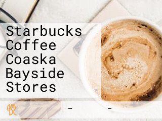 Starbucks Coffee Coaska Bayside Stores