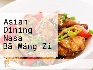 Asian Dining Nasa‐ナサ‐ Bā Wáng Zi