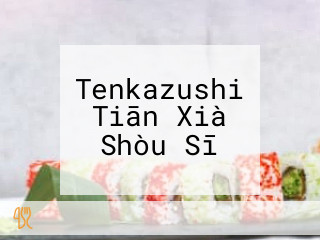 Tenkazushi Tiān Xià Shòu Sī