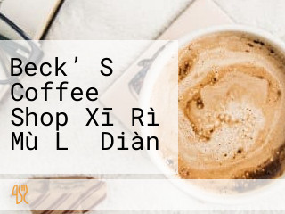 Beck’ S Coffee Shop Xī Rì Mù Lǐ Diàn